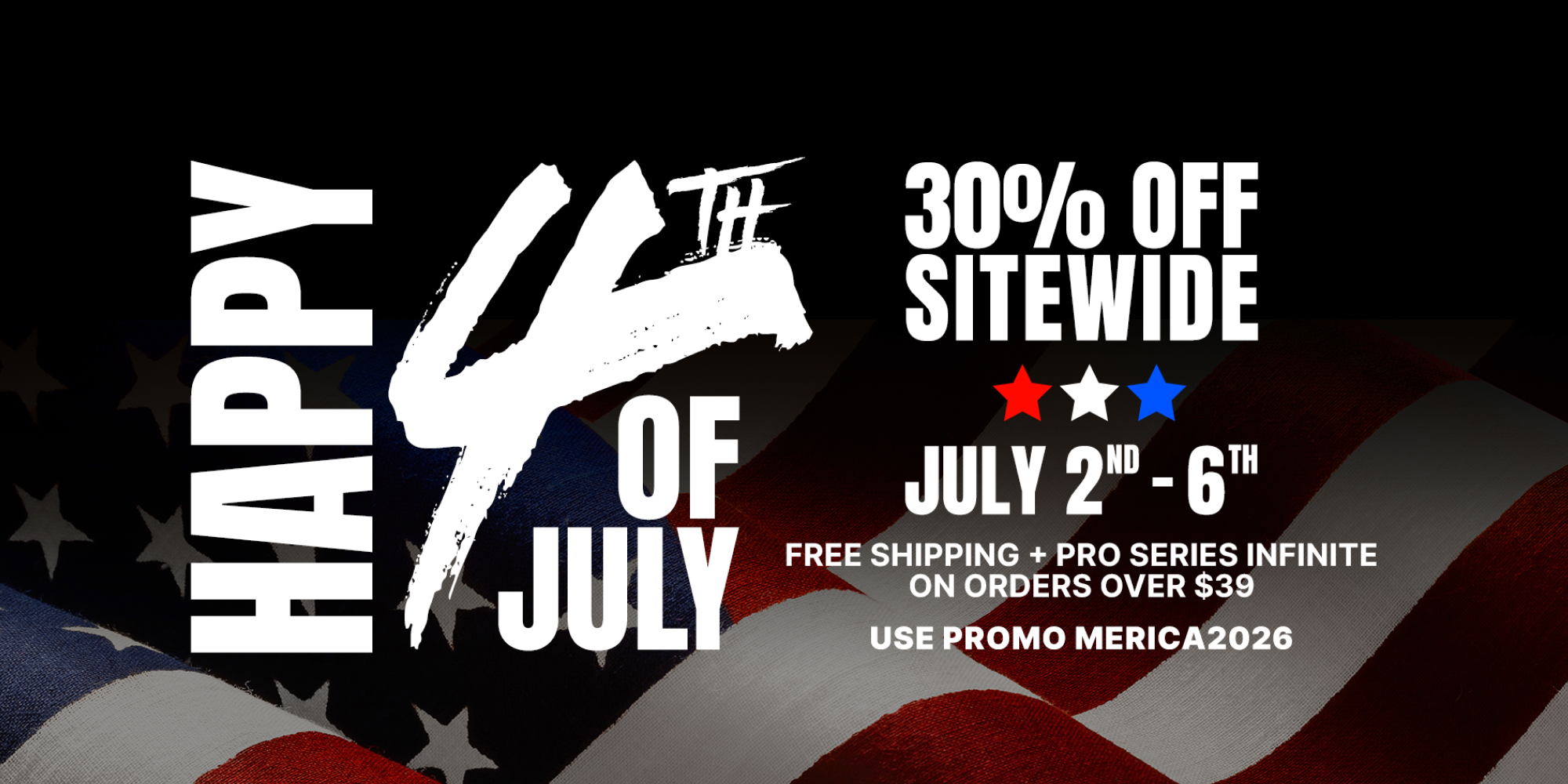 4TH OF JULY PROMO | FREE PRO SERIES INFINITE & SHIPPING OVER  $39
